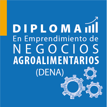 DIPLOMA EN EMPRENDIMIENTO DE NEGOCIOS AGROALIMENTARIOS (DENA)